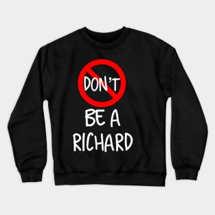 Don’t Be A Richard Crewneck Sweatshirt